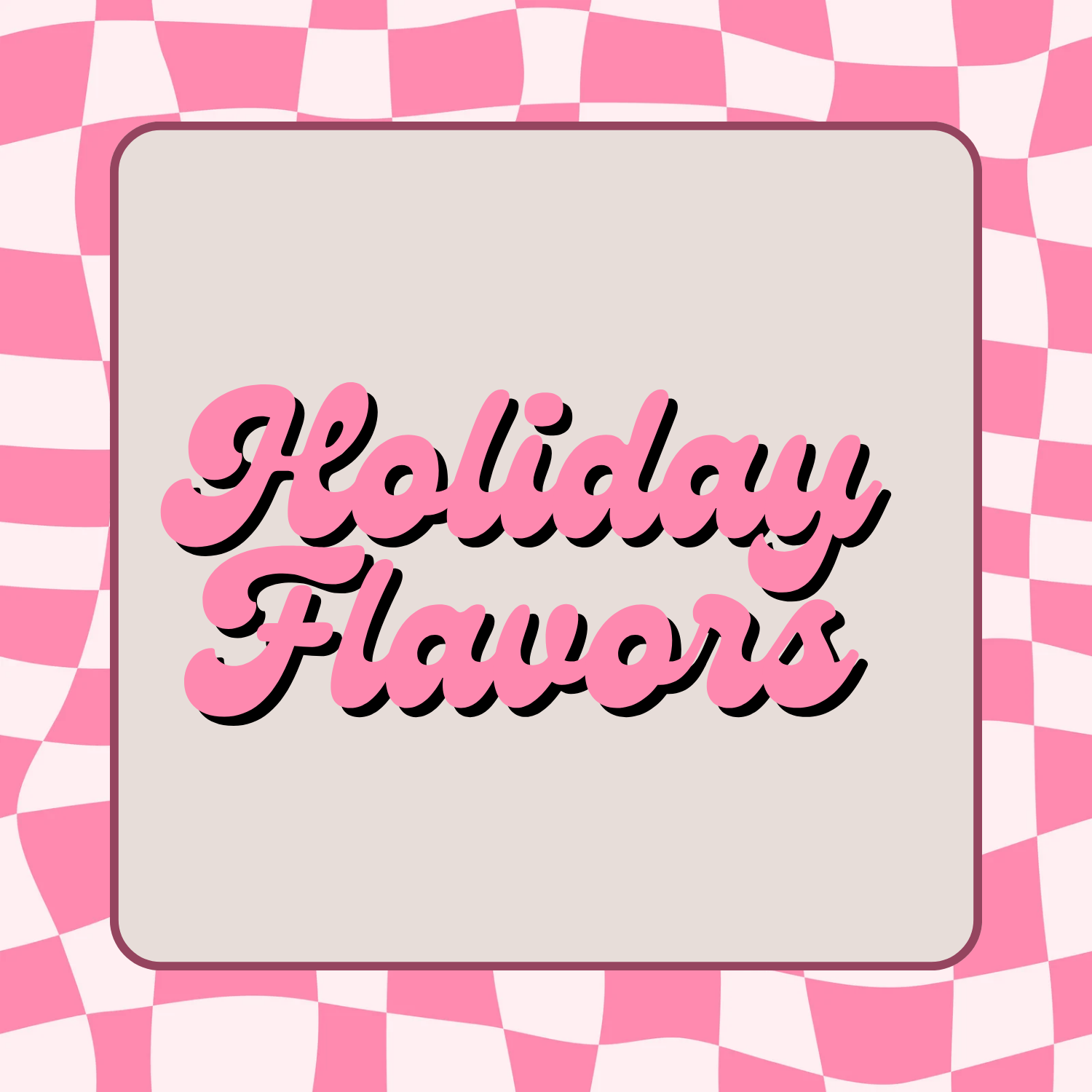 HOLIDAY FLAVORS